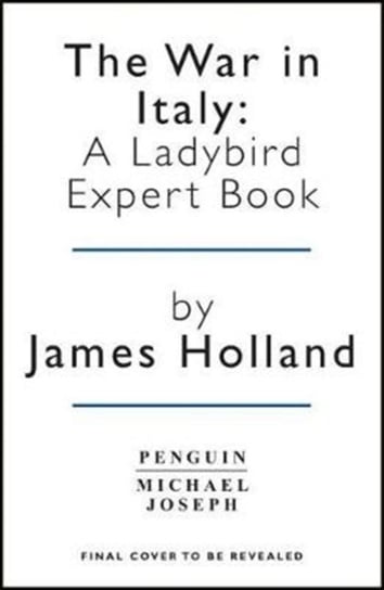 The War in Italy: A Ladybird Expert Book: (WW2 #8) James Holland