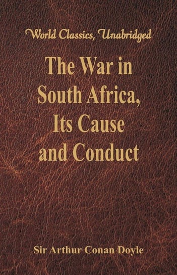 The War in South Africa, Its Cause and Conduct Doyle Sir Arthur Conan