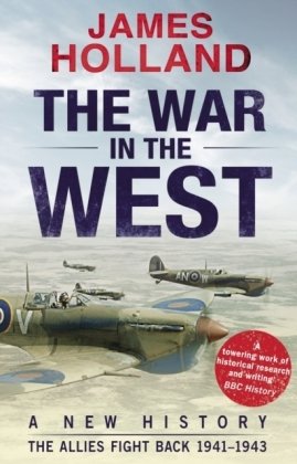 The War in the West: A New History Holland James