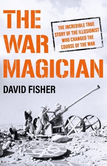 The War Magician: The man who conjured victory in the desert Fisher David