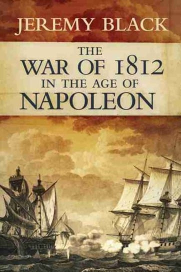 The War of 1812 in the Age of Napoleon Black Jeremy