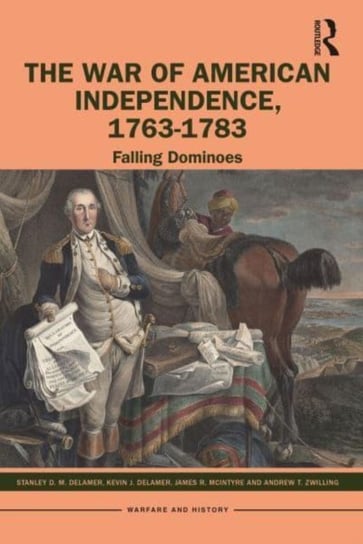 The War of American Independence, 1763-1783: Falling Dominoes Taylor & Francis Ltd.