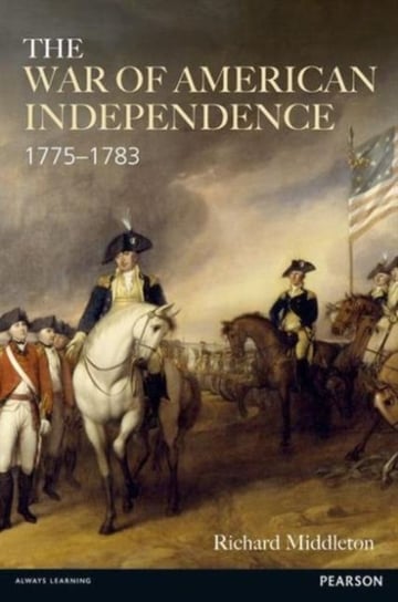 The War of American Independence: 1775-1783 Richard Middleton