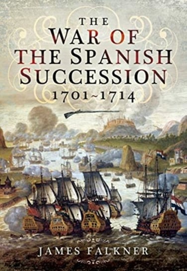 The War of the Spanish Succession 1701-1714 James Falkner