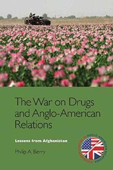 The War on Drugs and Anglo-American Relations: Lessons from Afghanistan, 2001-2011 Philip A. Berry