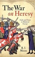The War On Heresy Moore R. I.