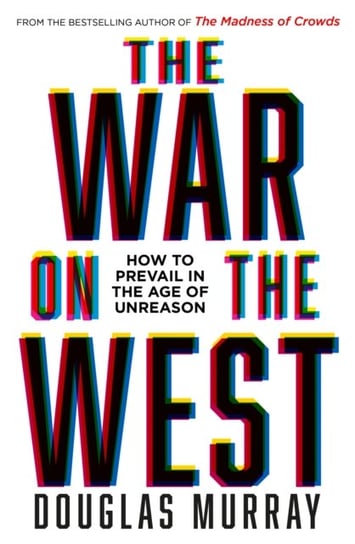 The War on the West: How to Prevail in the Age of Unreason Murray Douglas