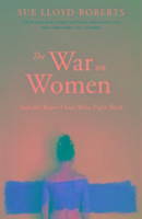 The War on Women Lloyd-Roberts Sue