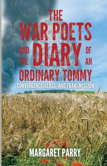 The War Poets and the Diary of an Ordinary Tommy Margaret Parry