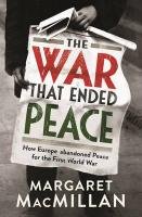 The War that Ended Peace Macmillan Margaret