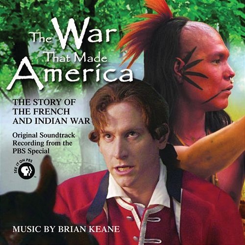The War That Made America: The Story of the French & Indian War Brian Keane