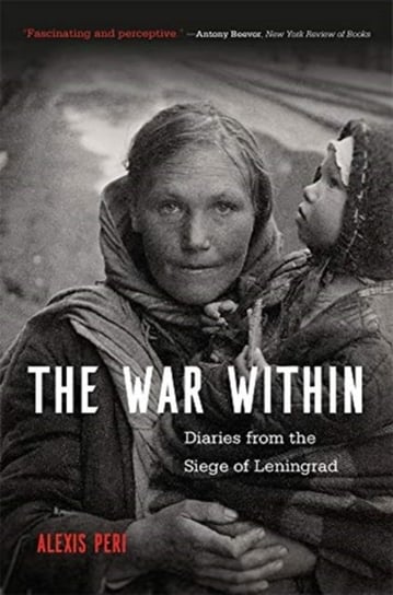 The War Within: Diaries from the Siege of Leningrad Peri Alexis