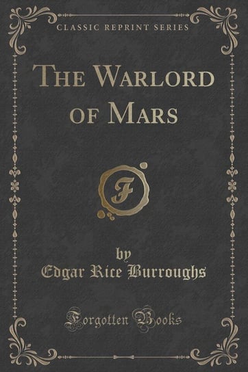 The Warlord of Mars (Classic Reprint) Burroughs Edgar Rice
