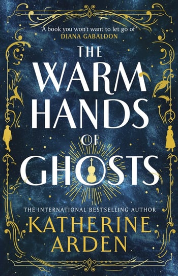 The Warm Hands of Ghosts Arden Katherine