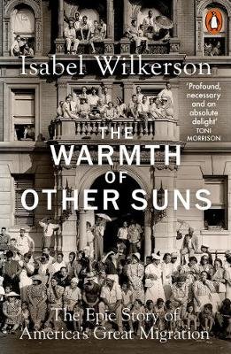 The Warmth of Other Suns: The Epic Story of America's Great Migration Isabel Wilkerson