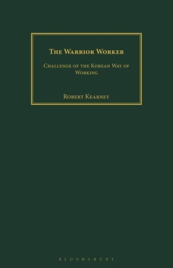 The Warrior Worker: Challenge of the Korean Way of Working Robert Kearney
