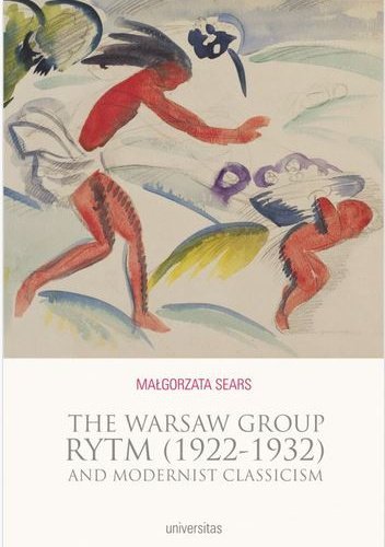 The Warsaw Group Rytm (1922-32) and Modernist Classicism Małgorzata Sears