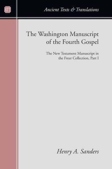 The Washington Manuscript of the Fourth Gospel Sanders Henry A.