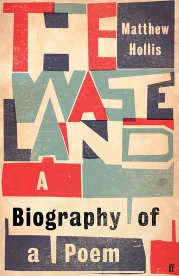 The Waste Land. A Biography of a Poem Matthew Hollis