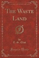 The Waste Land (Classic Reprint) Eliot T. S.