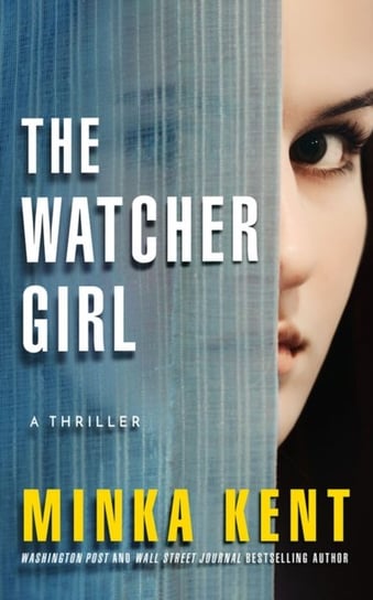 The Watcher Girl: A Thriller Kent Minka