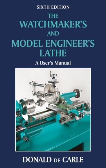 The Watchmaker's and Model Engineer's Lathe Carle Donald
