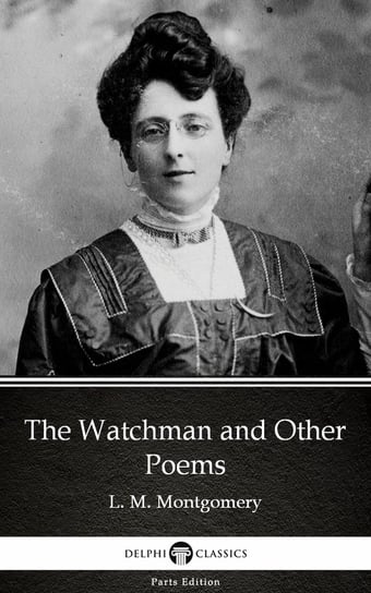 The Watchman and Other Poems by L. M. Montgomery (Illustrated) - ebook epub Montgomery Lucy Maud