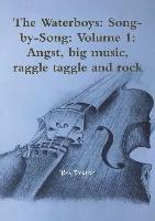 The Waterboys: Song-By-Song: Volume 1: Angst, Big Music, Raggle Taggle and Rock Dexter Ray