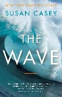 The Wave: In Pursuit of the Rogues, Freaks, and Giants of the Ocean Casey Susan