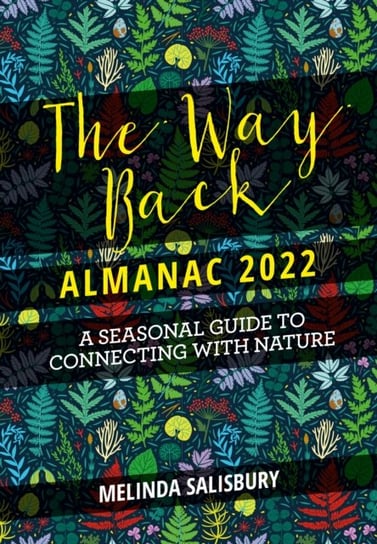 The Way Back Almanac 2022: A contemporary seasonal guide back to nature Salisbury Melinda