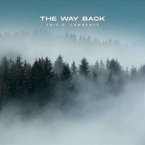 The Way Back Eric D. Lawrence