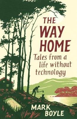 The Way Home: Tales from a life without technology Boyle Mark