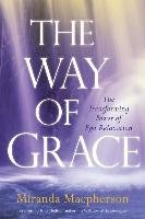 The Way of Grace: The Transforming Power of Ego Relaxation Macpherson Miranda