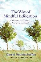 The Way of Mindful Education Rechtschaffen Daniel
