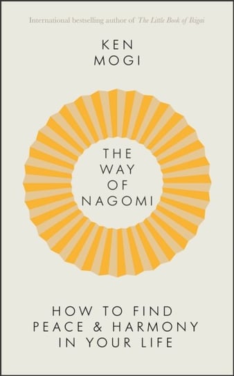 The Way of Nagomi: Live more harmoniously the Japanese way Mogi Ken