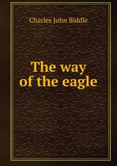 The way of the eagle John Biddle Charles