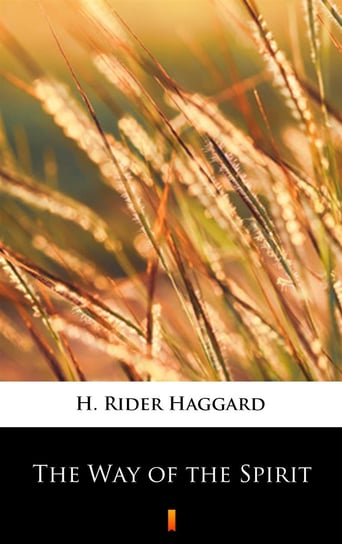 The Way of the Spirit Haggard H. Rider