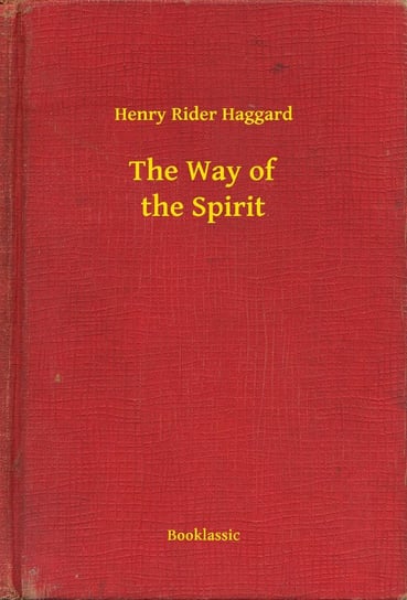 The Way of the Spirit Haggard Henry Rider