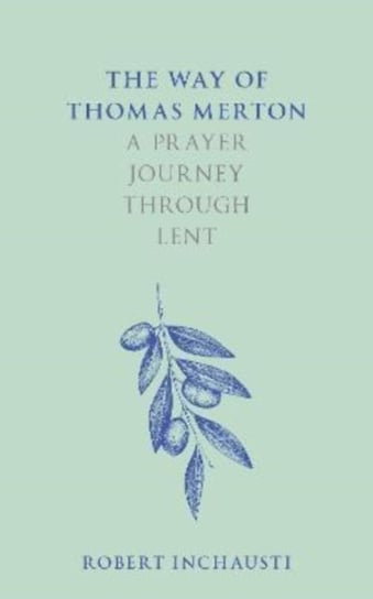 The Way of Thomas Merton: A prayer journey through Lent Robert Inchausti