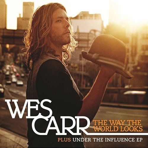 The Way The World Looks + Under The Influence EP Wes Carr