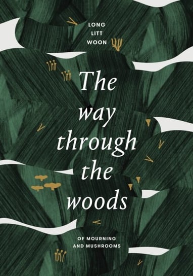 The Way Through the Woods: of mushrooms and mourning Long Litt Woon