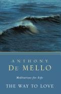 The Way to Love: Meditations for Life Mello Anthony