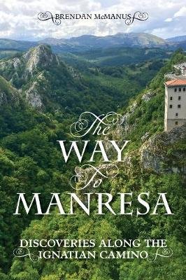 The Way to Manresa: Discoveries along the Ignatian Camino Opracowanie zbiorowe