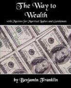 The Way to Wealth with Maxims for Married Ladies and Gentlemen Benjamin Franklin Franklin, Franklin Benjamin