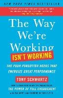 The Way We're Working Isn't Working: The Four Forgotten Needs That Energize Great Performance Schwartz Tony, Gomes Jean, Mccarthy Catherine