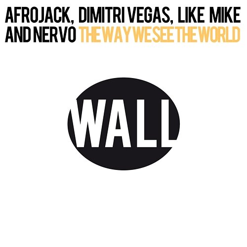 The Way We See The World Afrojack, Dimitri Vegas & Like Mike and NERVO