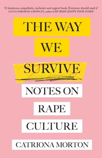 The Way We Survive: Notes on Rape Culture Catriona Morton