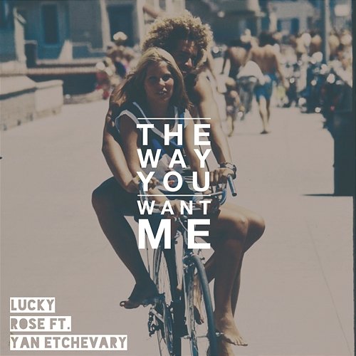 The Way You Want Me Lucky Rose feat. Yan Etchevary
