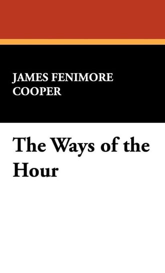 The Ways of the Hour Cooper James Fenimore