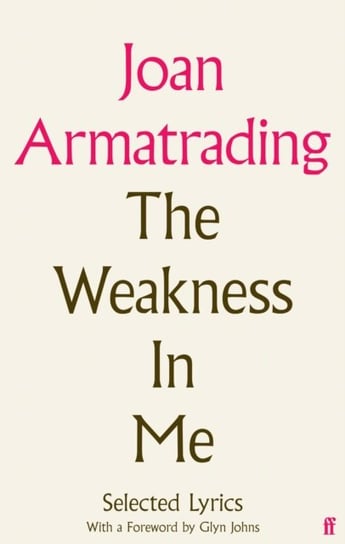 The Weakness in Me: The Selected Lyrics of Joan Armatrading Joan Armatrading